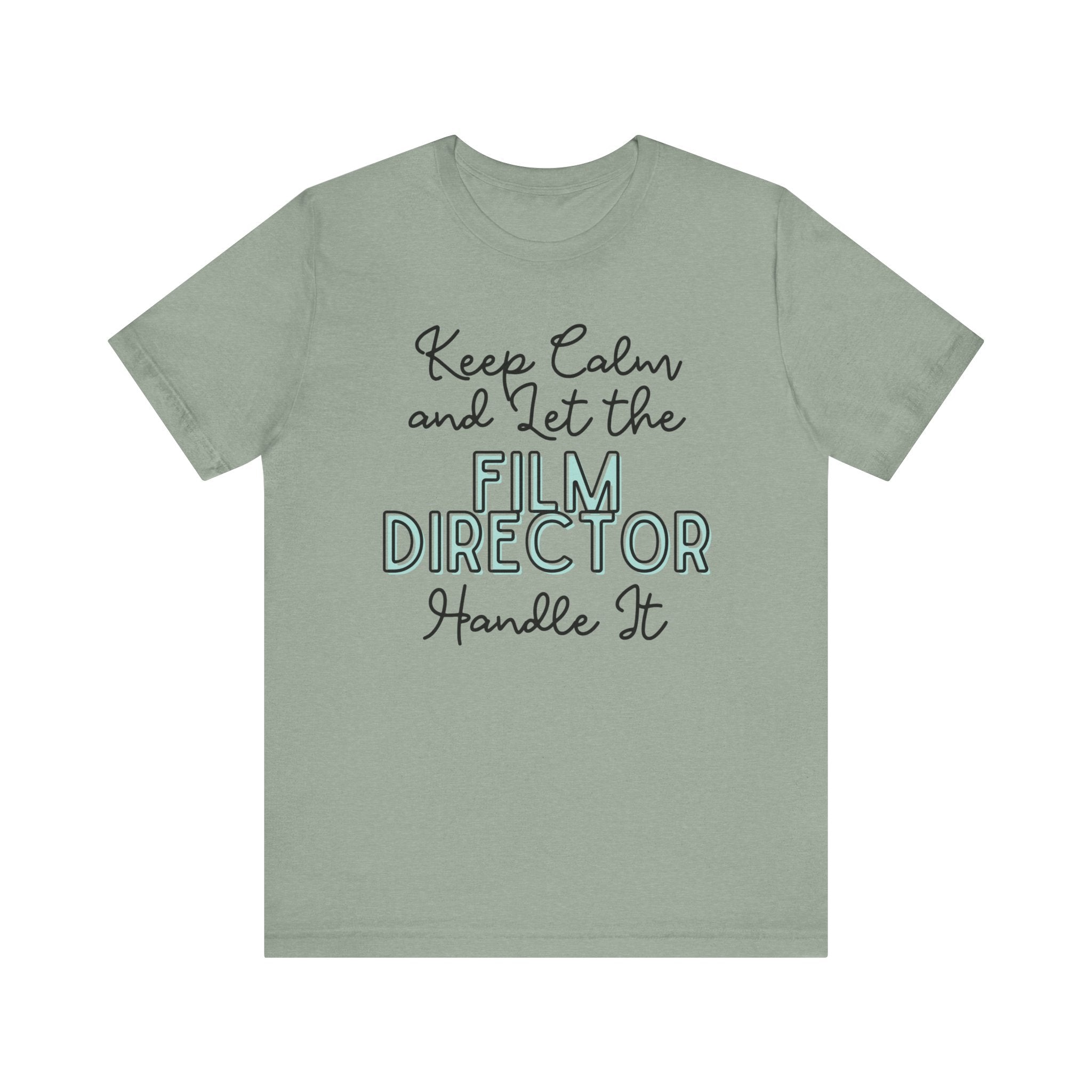 Keep Calm and let the Film Director handle It - Jersey Short Sleeve Tee - Spruced Roost