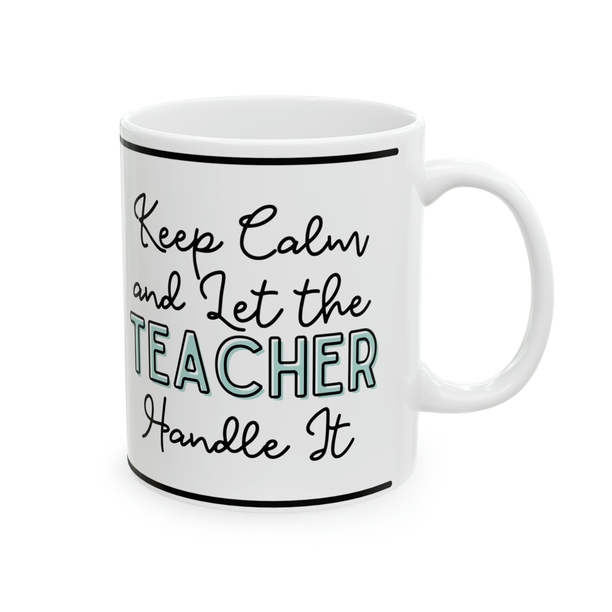 Keep Calm and let the Teacher Handle It - Ceramic Mug, 11oz - Spruced Roost
