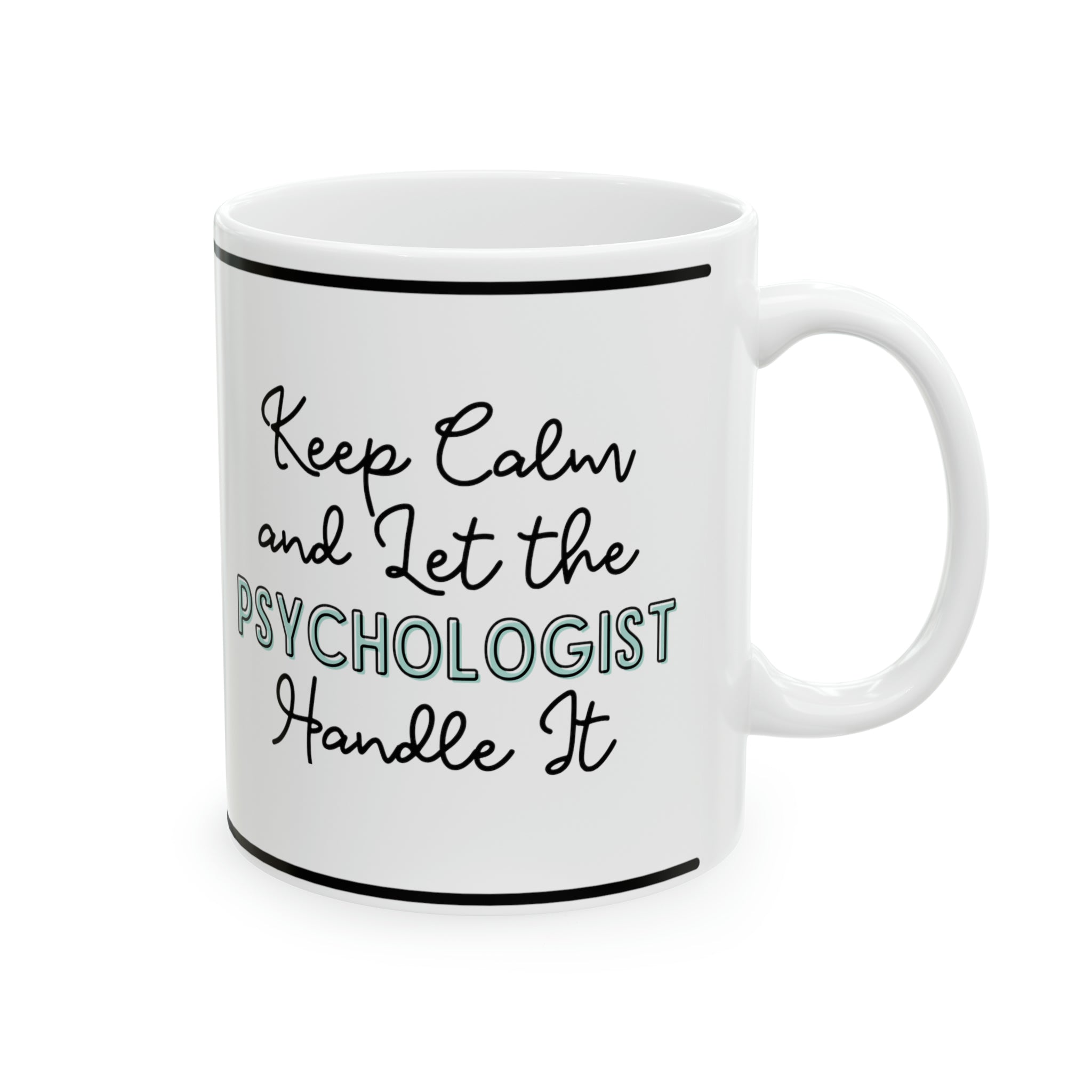 Keep Calm and let the Psychologist Handle It - Ceramic Mug, 11oz