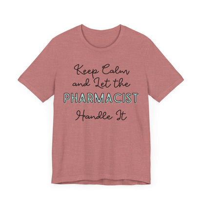 Keep Calm and let the Pharmacist handle It - Jersey Short Sleeve Tee