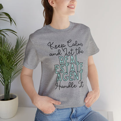 Keep Calm and let the Real Estate Agent handle It - Jersey Short Sleeve Tee