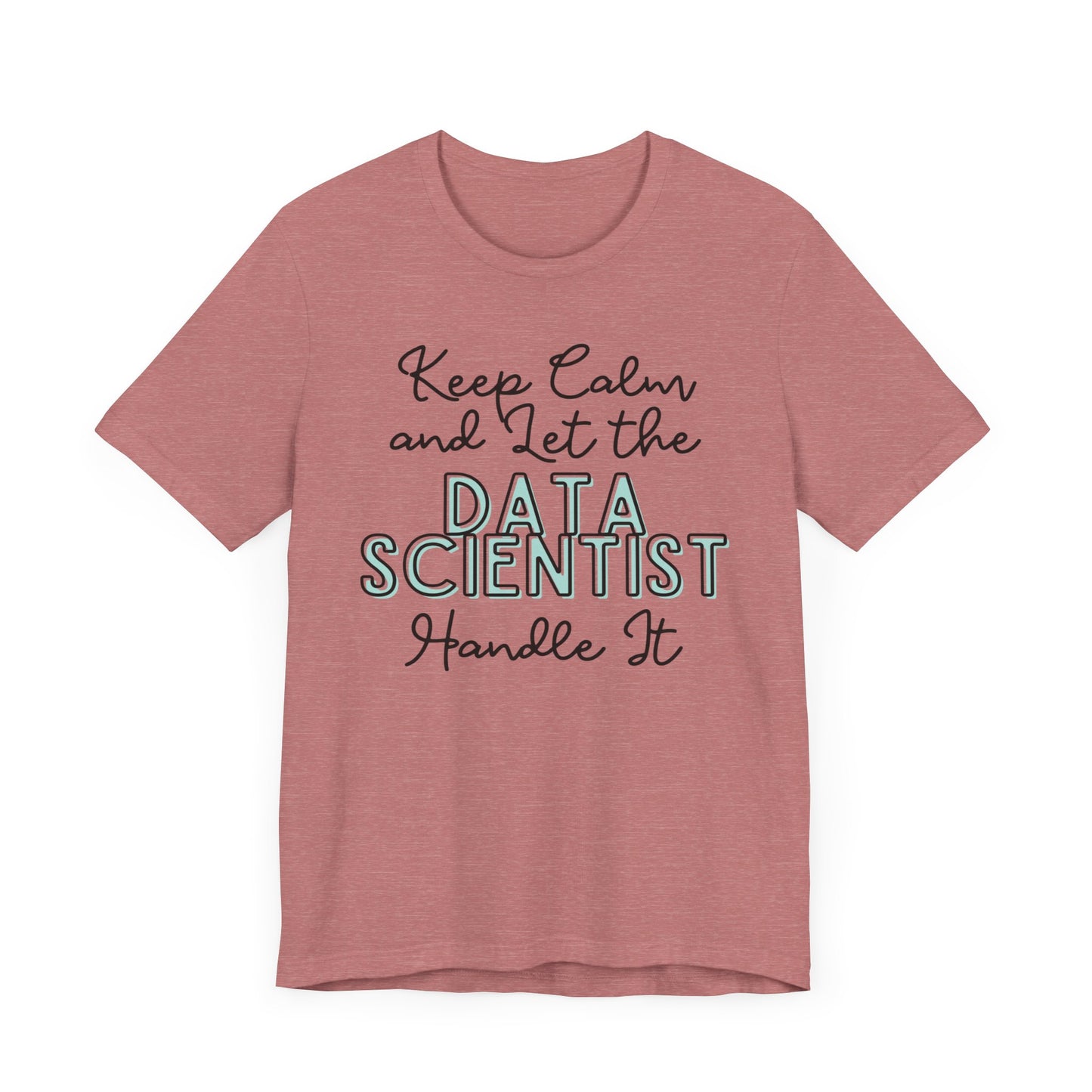 Keep Calm and let the Data Scientist handle It - Jersey Short Sleeve Tee