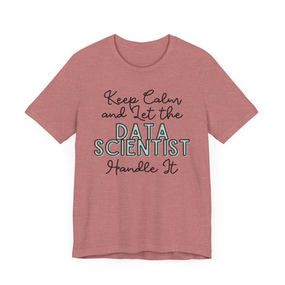 Keep Calm and let the Data Scientist handle It - Jersey Short Sleeve Tee