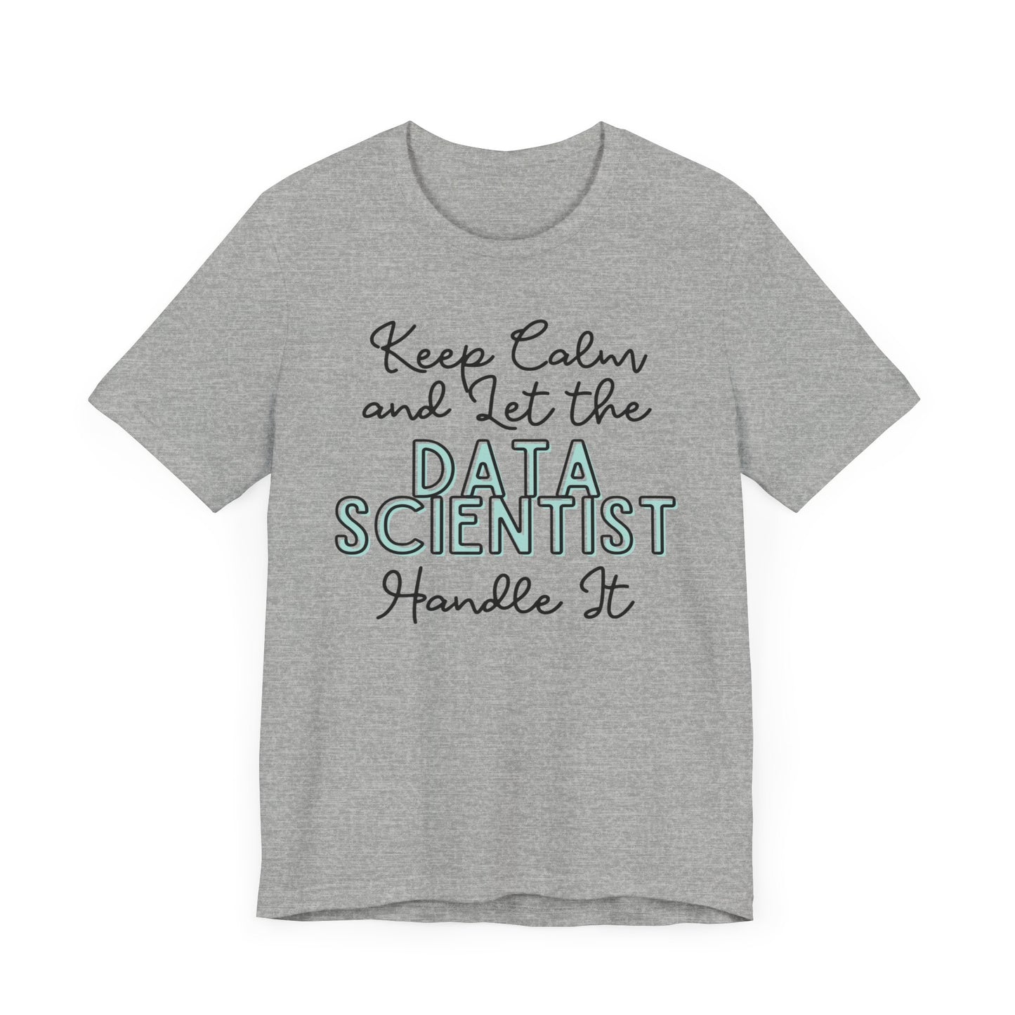 Keep Calm and let the Data Scientist handle It - Jersey Short Sleeve Tee