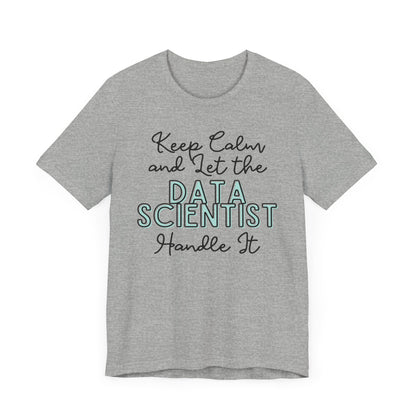 Keep Calm and let the Data Scientist handle It - Jersey Short Sleeve Tee