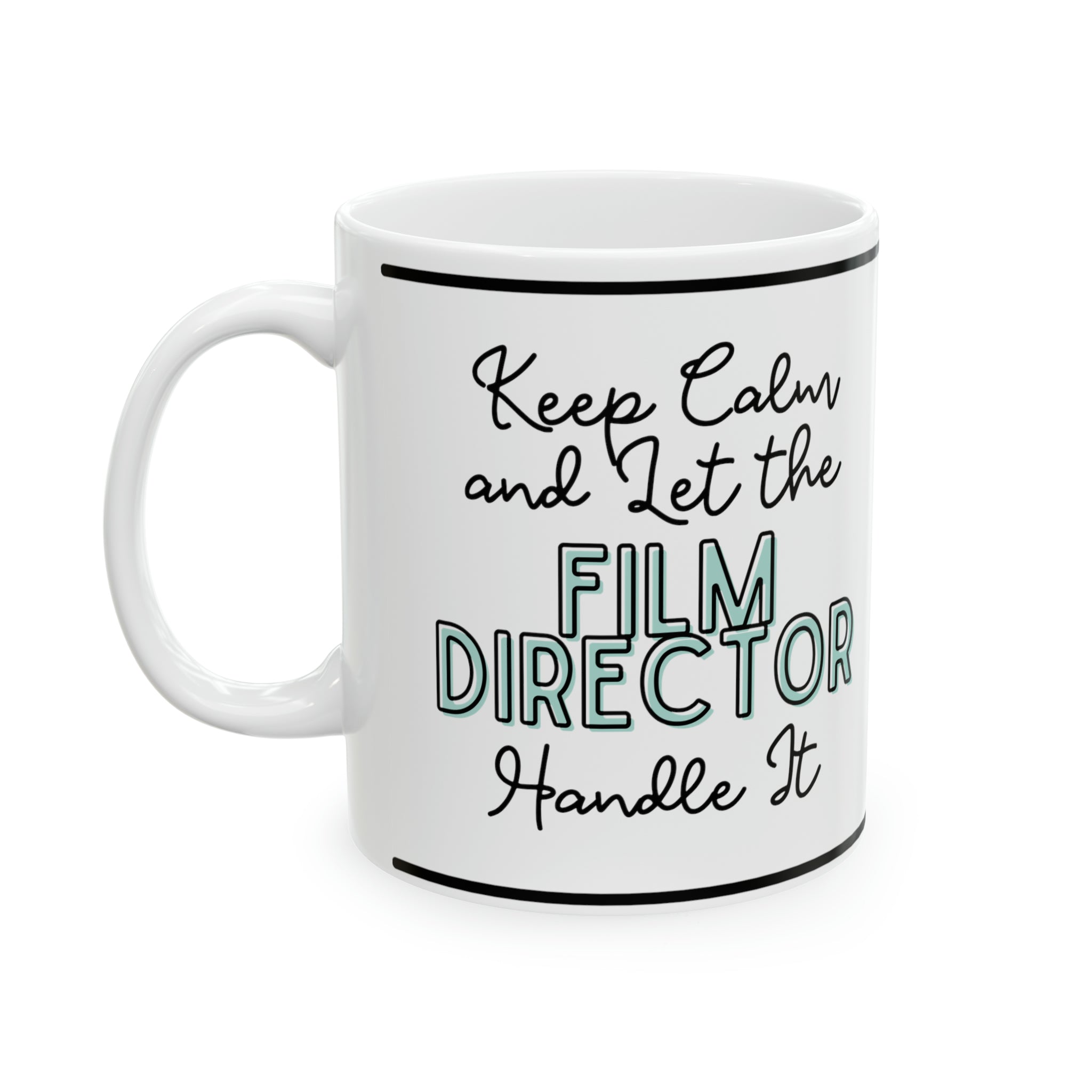 Keep Calm and let the Film Director Handle It - Ceramic Mug, 11oz - Spruced Roost