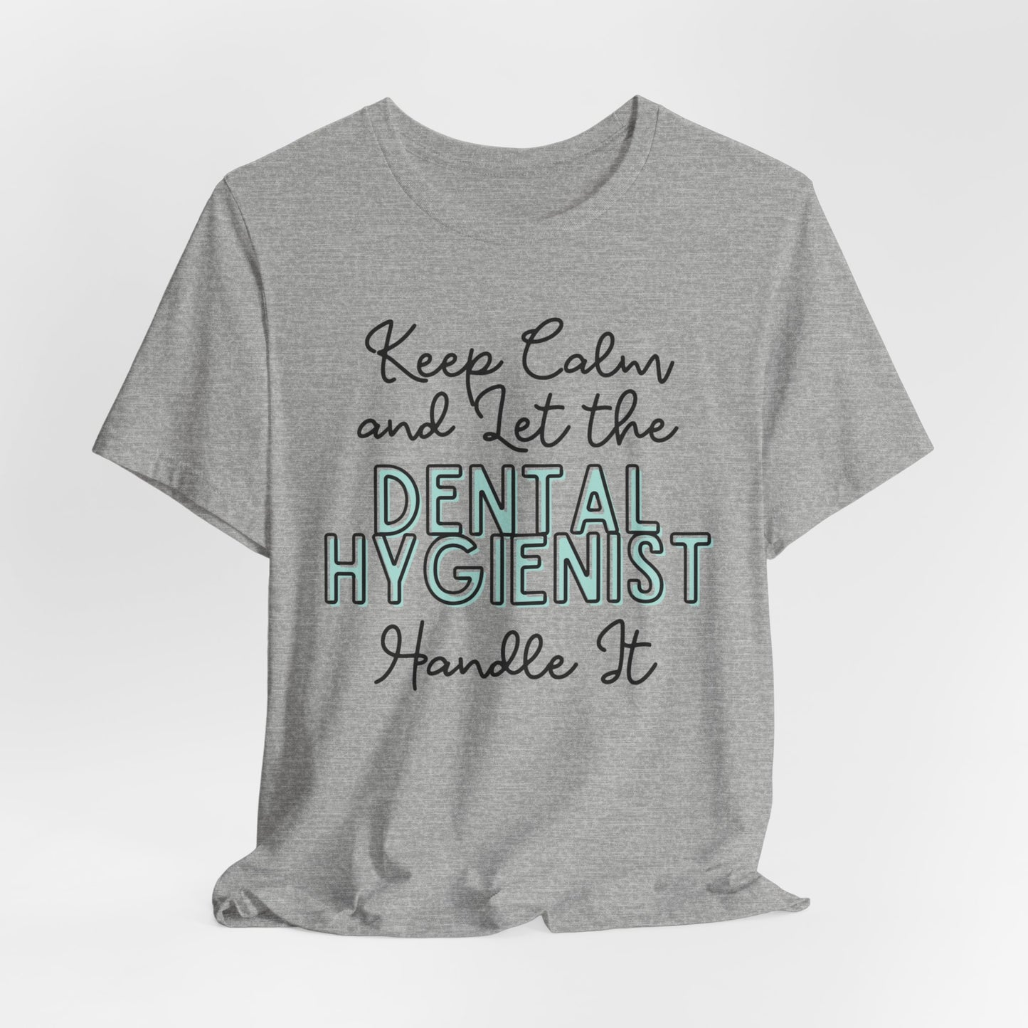 Keep Calm and let the Dental Hygienist handle It - Jersey Short Sleeve Tee