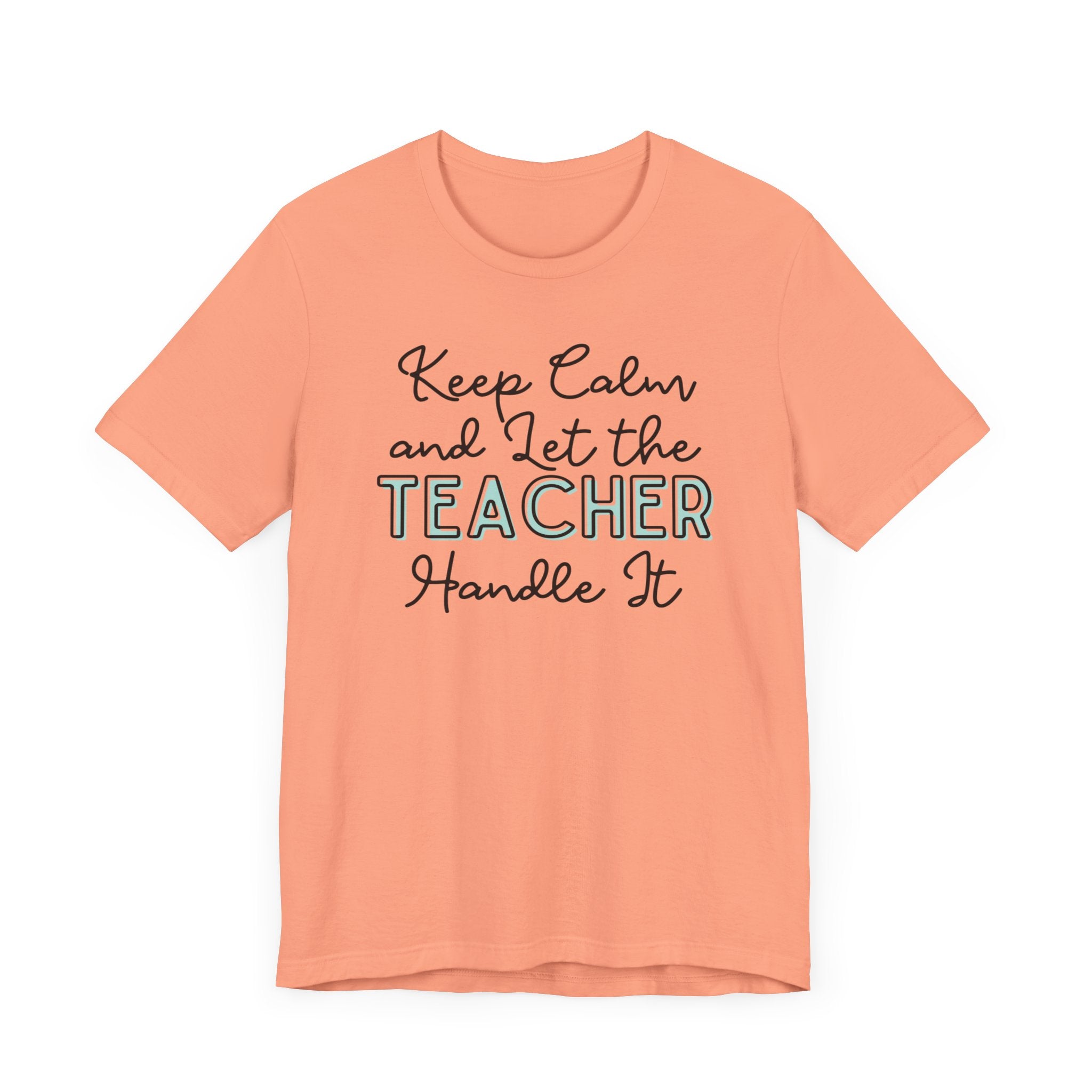 Keep Calm and let the Teacher handle It - Jersey Short Sleeve Tee