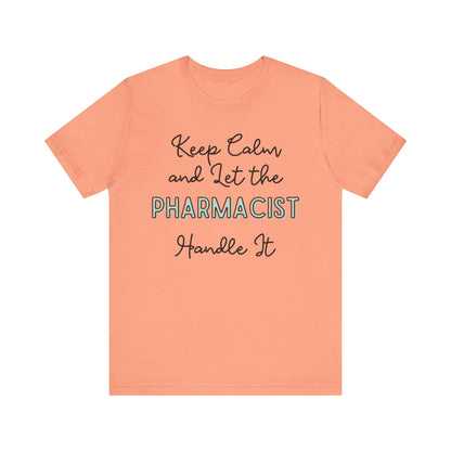 Keep Calm and let the Pharmacist handle It - Jersey Short Sleeve Tee