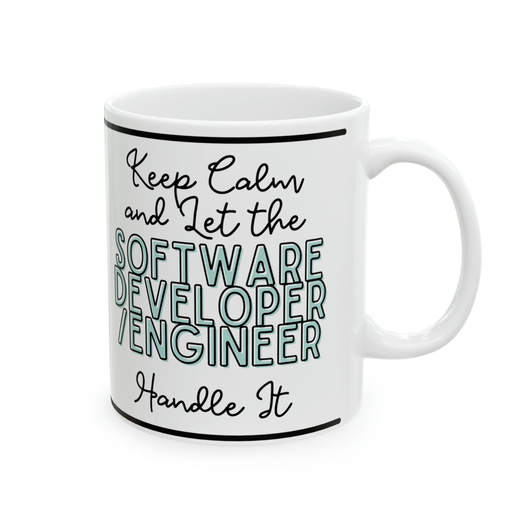 Keep Calm and let the Software Engineer Handle It - Ceramic Mug, 11oz