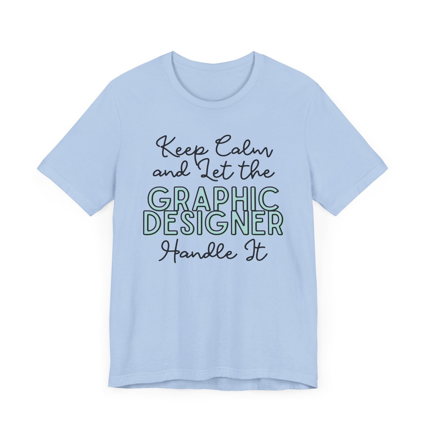 Keep Calm and let the Graphic Designer handle It - Jersey Short Sleeve Tee