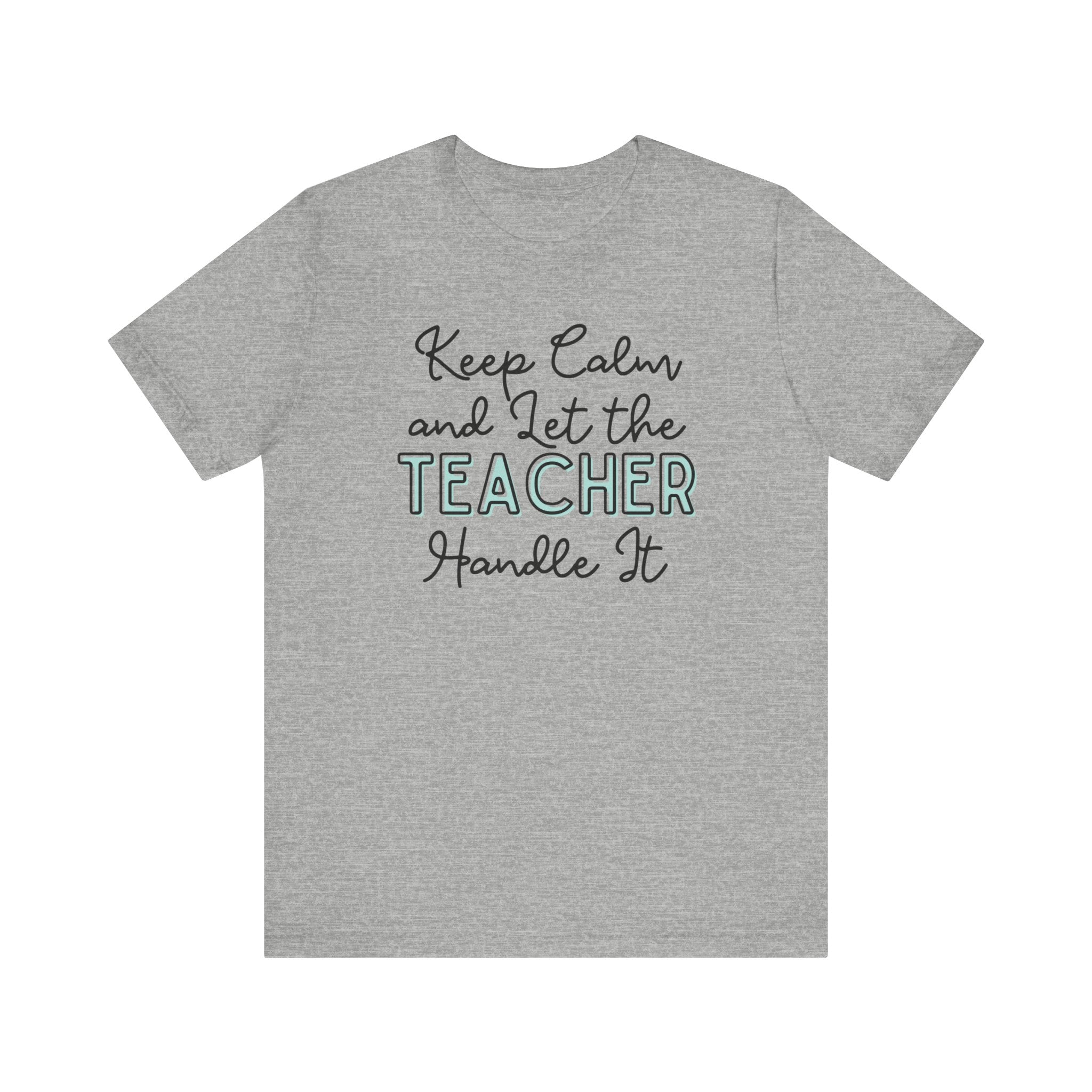 Keep Calm and let the Teacher handle It - Jersey Short Sleeve Tee