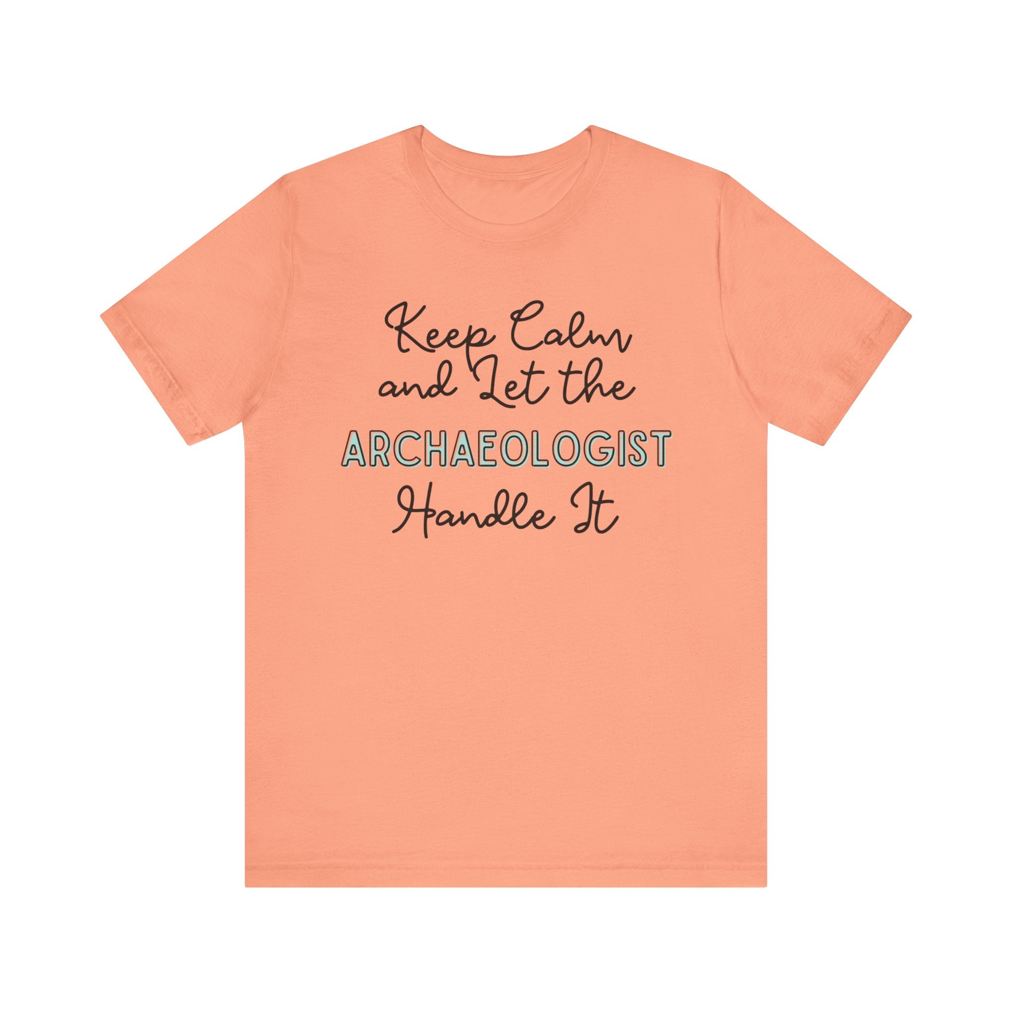 Keep Calm and let the Archaeologist handle It - Jersey Short Sleeve Tee - Spruced Roost