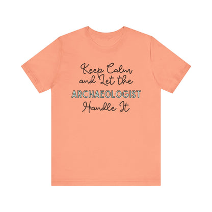 Keep Calm and let the Archaeologist handle It - Jersey Short Sleeve Tee