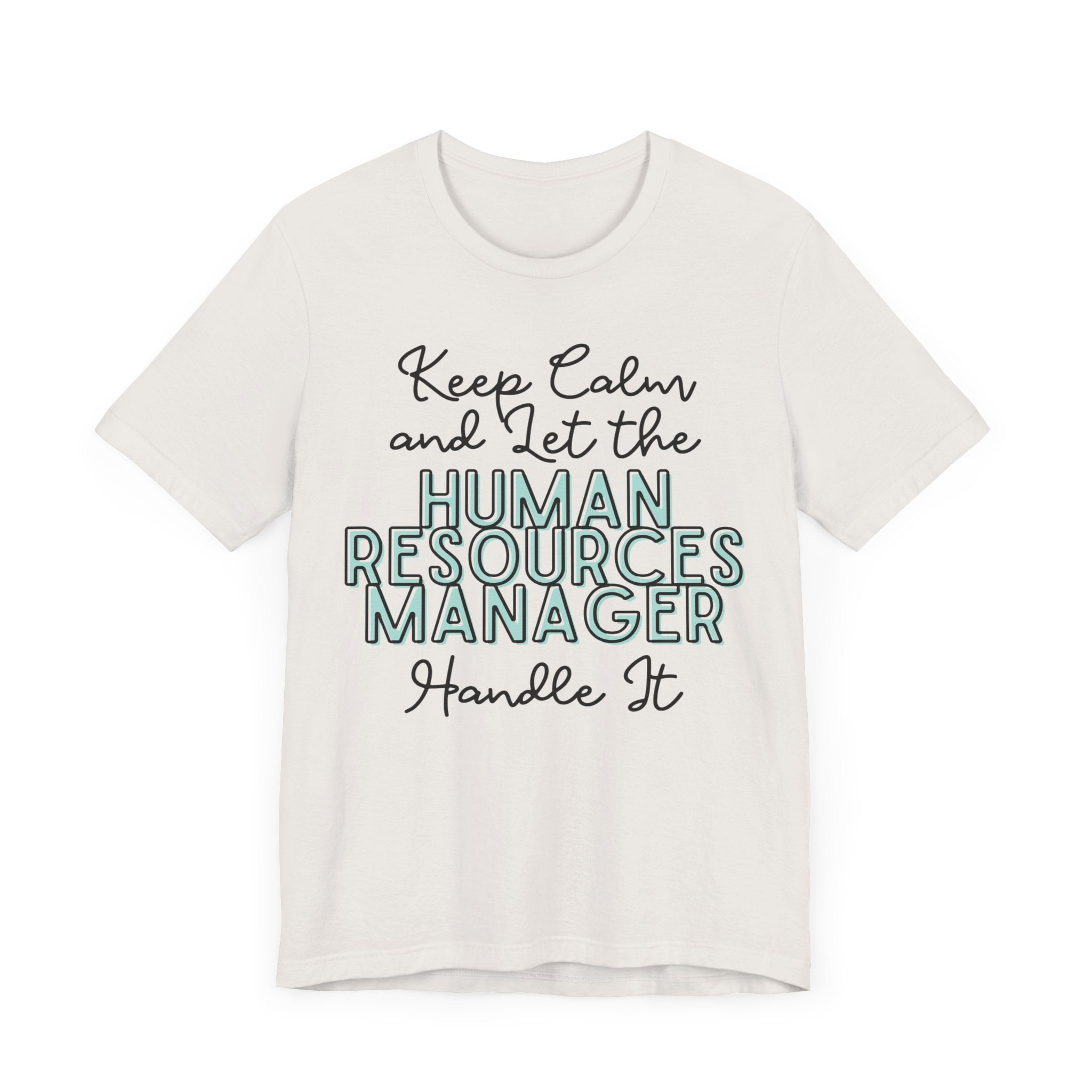 Keep Calm and let the Human Resource Manager handle It - Jersey Short Sleeve Tee