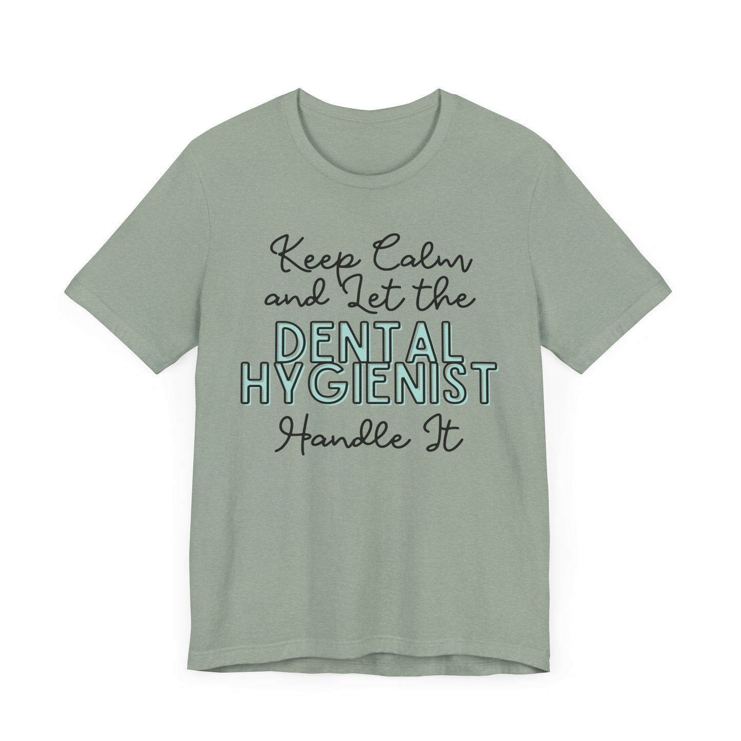 Keep Calm and let the Dental Hygienist handle It - Jersey Short Sleeve Tee