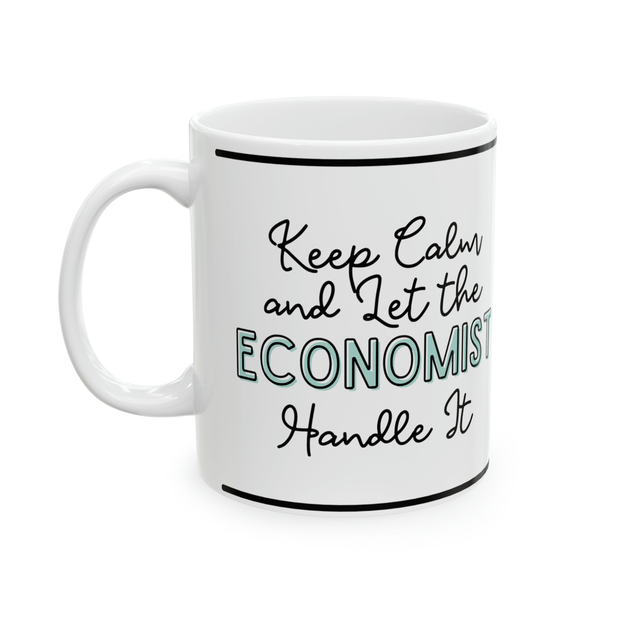 Keep Calm and let the Economist Handle It - Ceramic Mug, 11oz