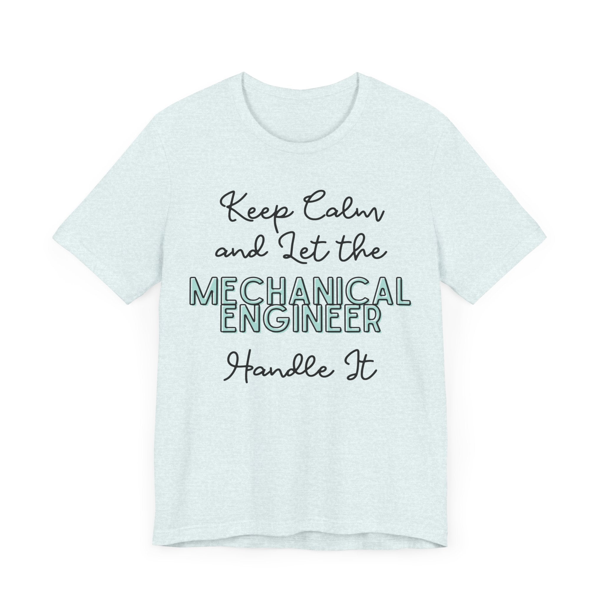 Keep Calm and let the Mechanical Engineer handle It - Jersey Short Sleeve Tee