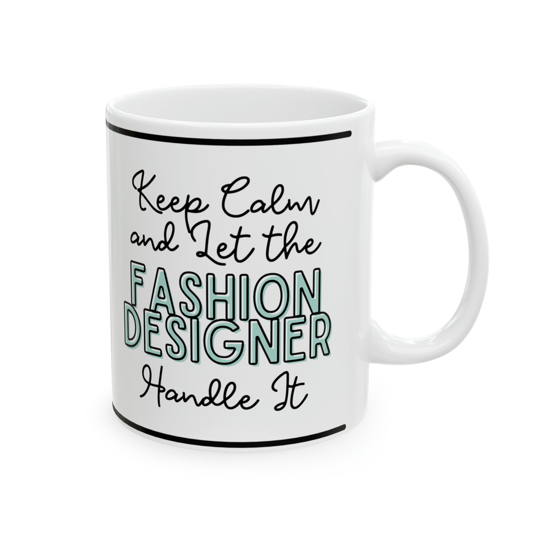 Keep Calm and let the Fashion Designer Handle It - Ceramic Mug, 11oz