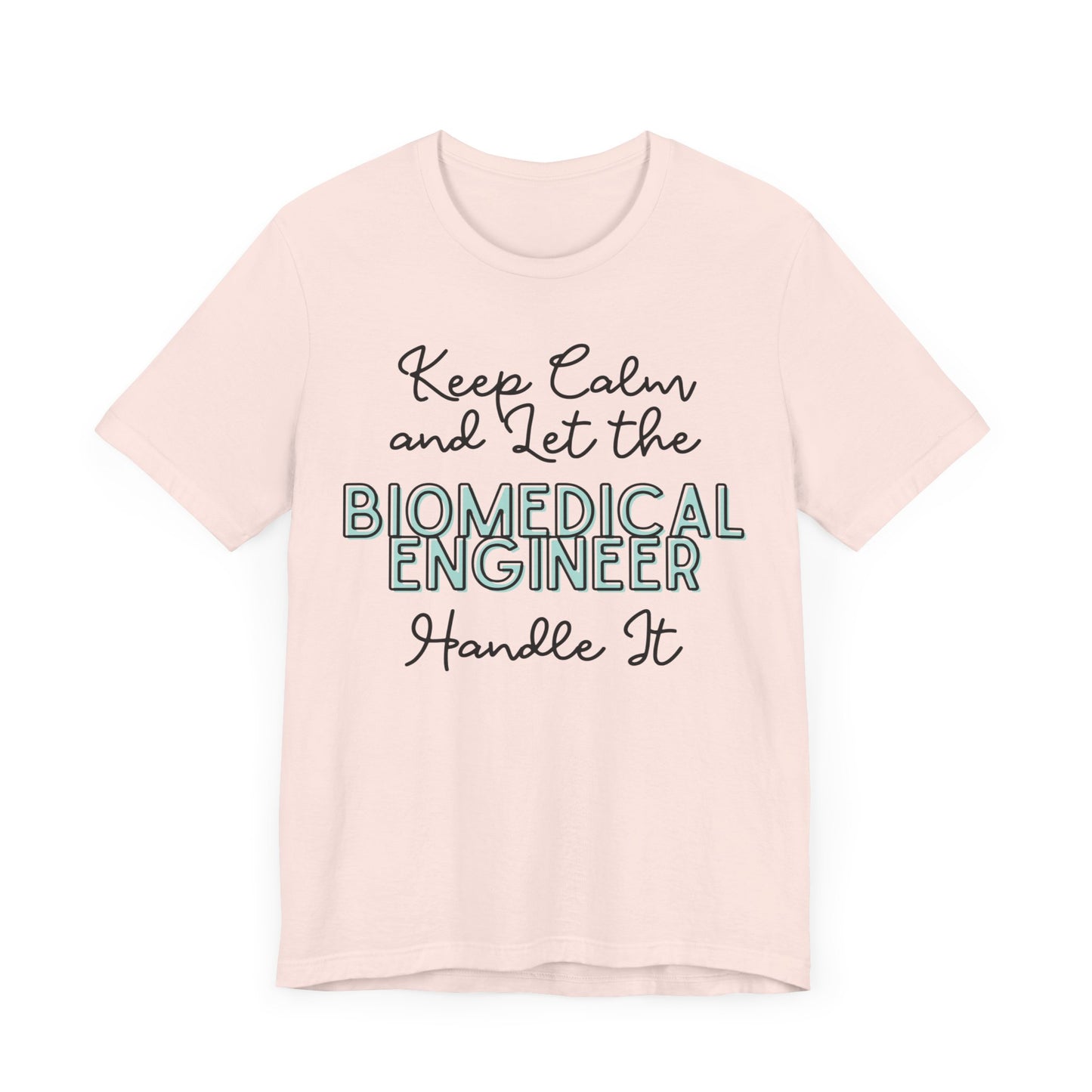 Keep Calm and let the Biomedical Engineer handle It - Jersey Short Sleeve Tee