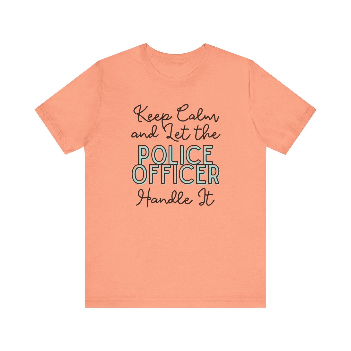 Keep Calm and let the Police Officer handle It - Jersey Short Sleeve Tee