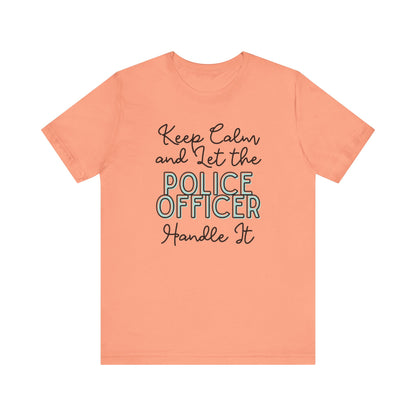 Keep Calm and let the Police Officer handle It - Jersey Short Sleeve Tee