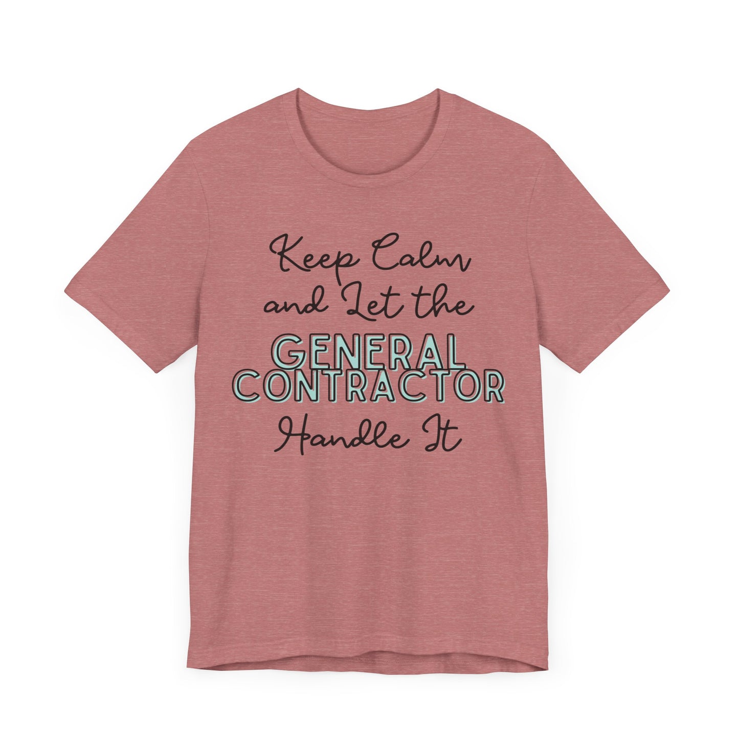 Keep Calm and let the General Contractor handle It - Unisex Jersey Tee