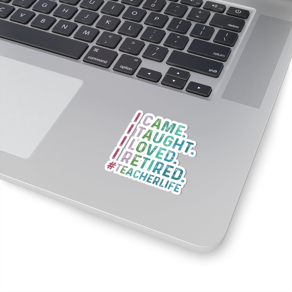 I Came, I Taught, I Loved, I Retired, Retiring Teacher Kiss-Cut Stickers - Spruced Roost