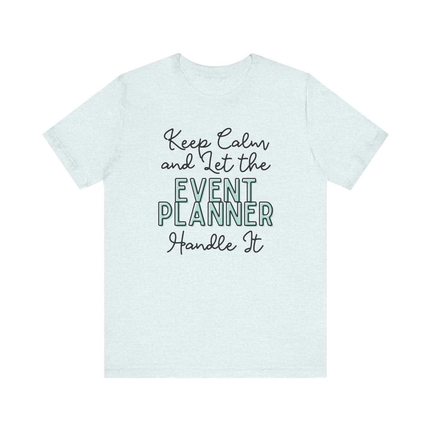 Keep Calm and let the Event Planner handle It - Jersey Short Sleeve Tee