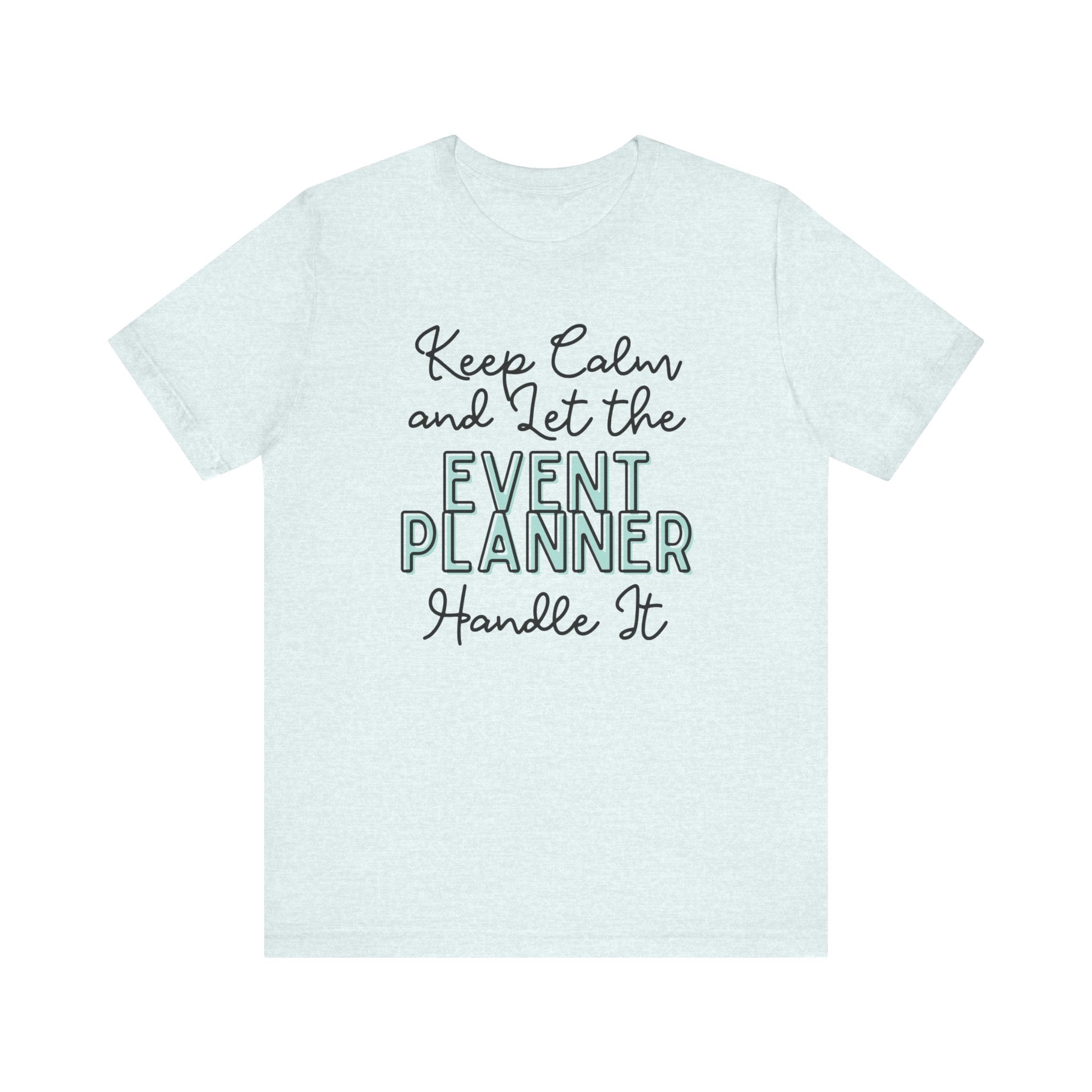 Keep Calm and let the Event Planner handle It - Jersey Short Sleeve Tee - Spruced Roost