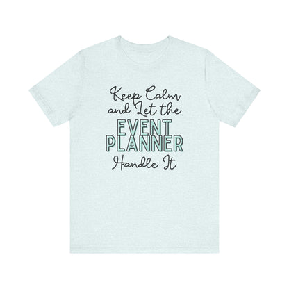 Keep Calm and let the Event Planner handle It - Jersey Short Sleeve Tee