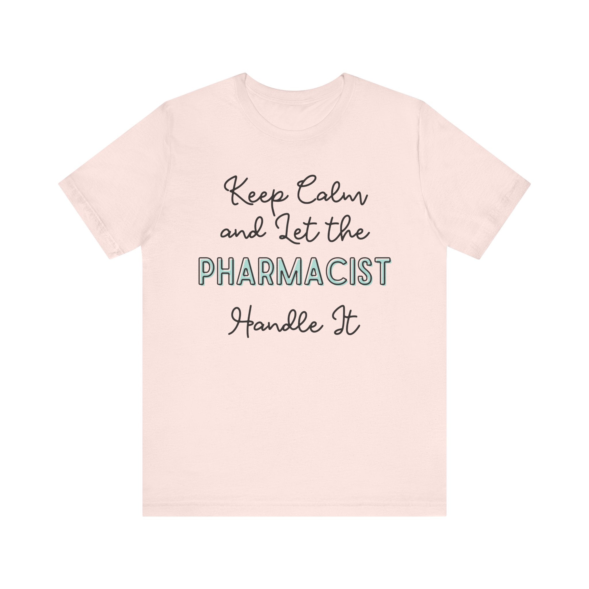 Keep Calm and let the Pharmacist handle It - Jersey Short Sleeve Tee