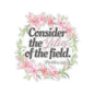 Consider the LIlies of the field Bible Kiss-Cut Stickers