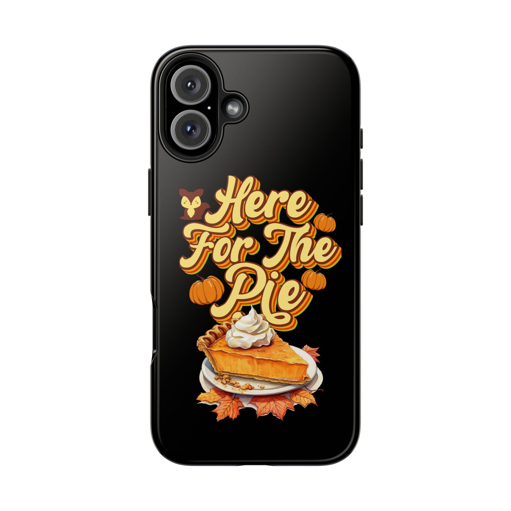 Here for Pie - Tough Case for iPhone 14, 15, 16