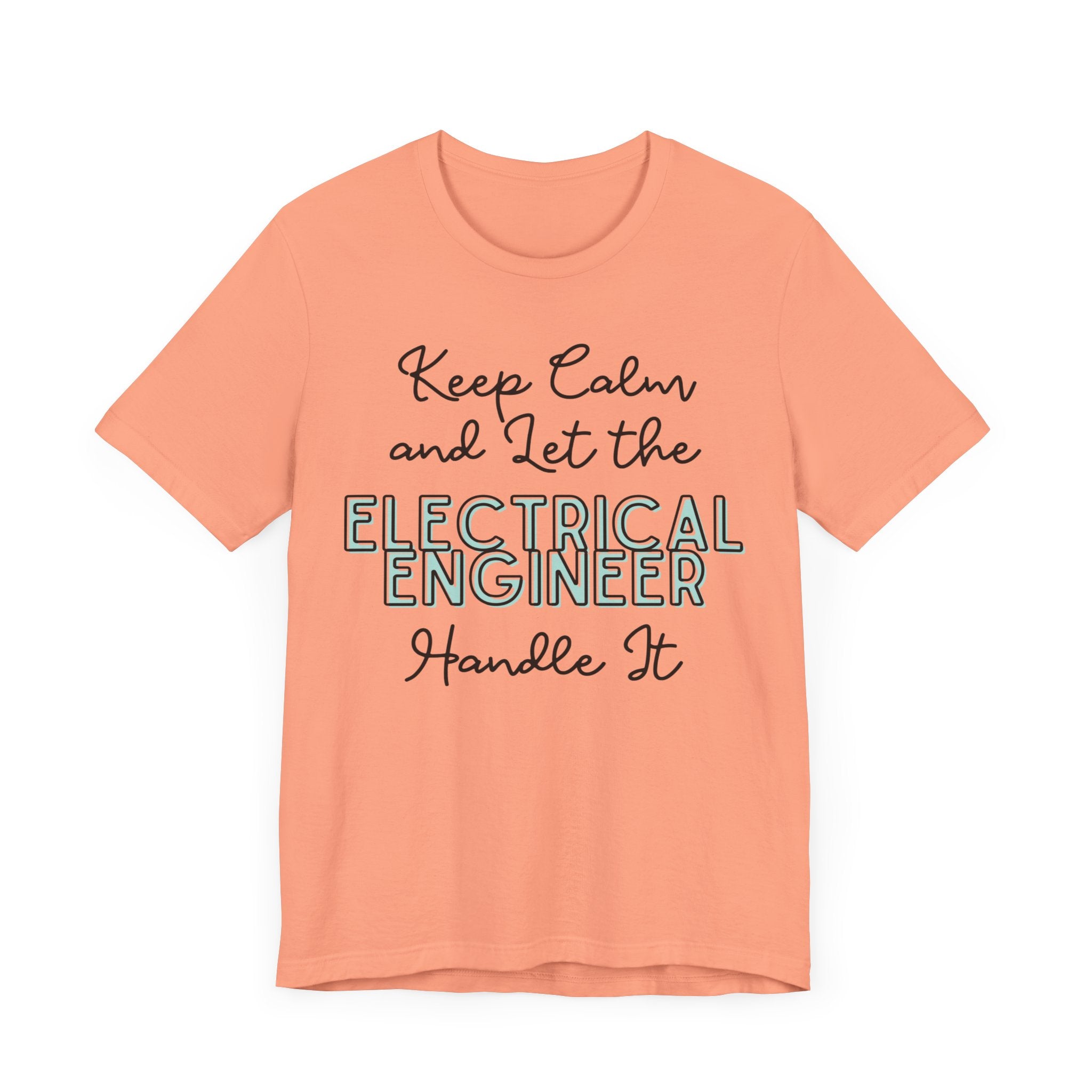 Keep Calm and let the Electrical Engineer handle It - Jersey Short Sleeve Tee