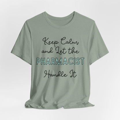 Keep Calm and let the Pharmacist handle It - Jersey Short Sleeve Tee