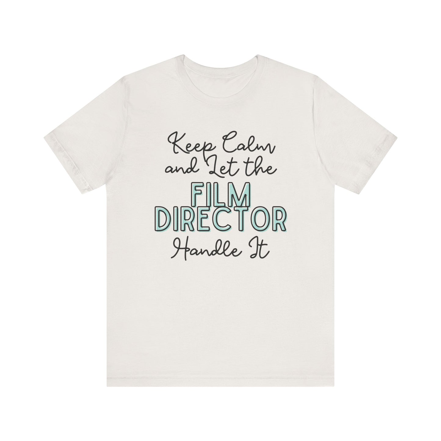 Keep Calm and let the Film Director handle It - Jersey Short Sleeve Tee