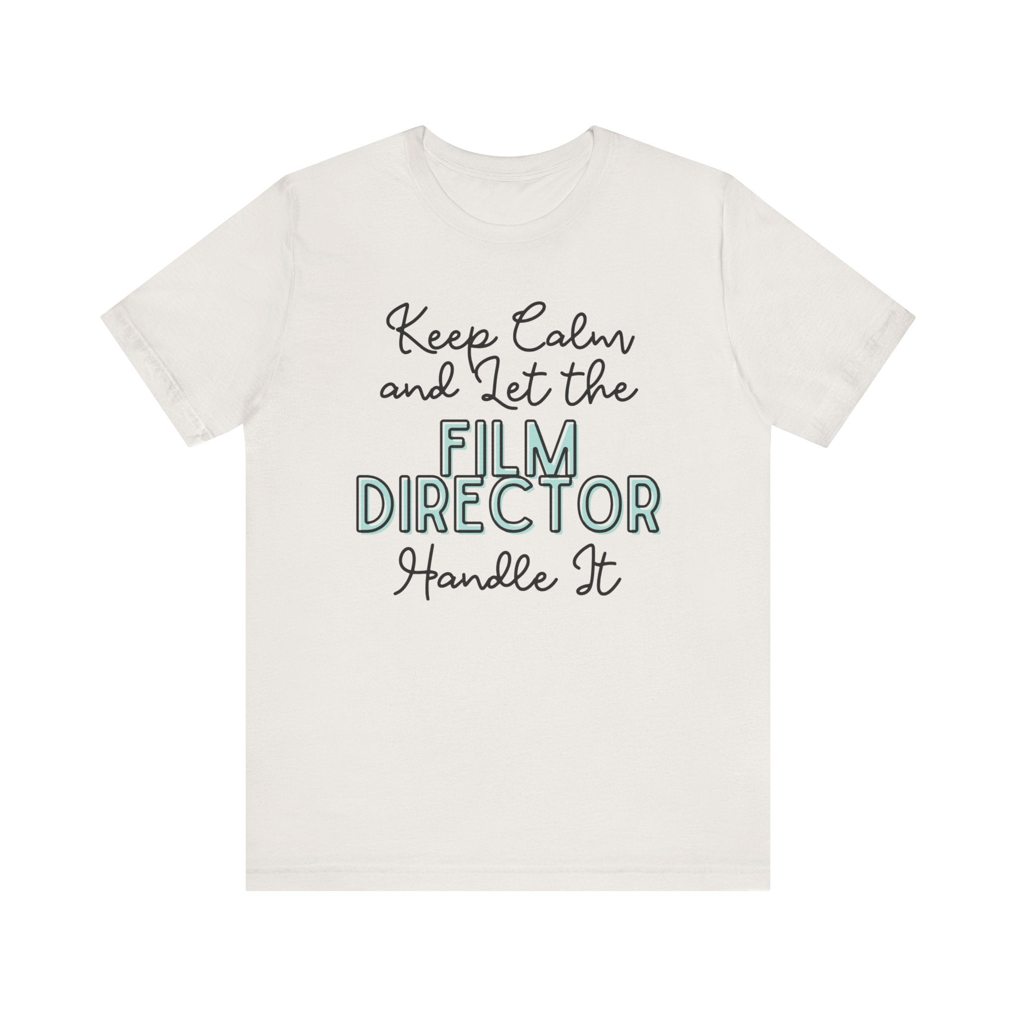Keep Calm and let the Film Director handle It - Jersey Short Sleeve Tee - Spruced Roost
