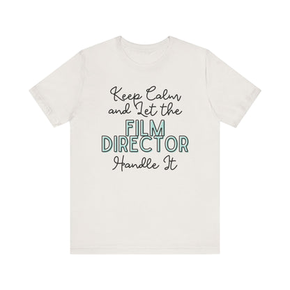 Keep Calm and let the Film Director handle It - Jersey Short Sleeve Tee