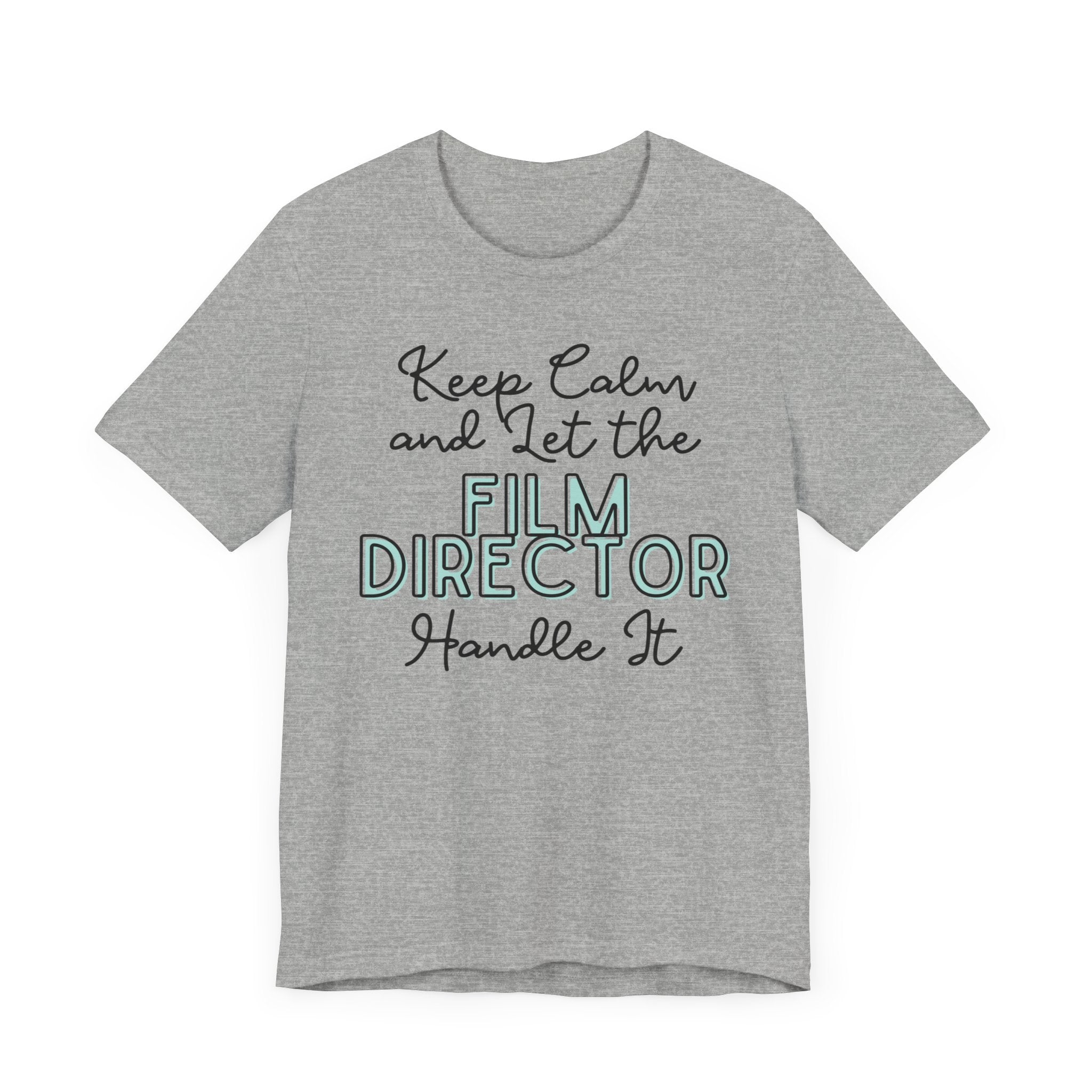 Keep Calm and let the Film Director handle It - Jersey Short Sleeve Tee - Spruced Roost