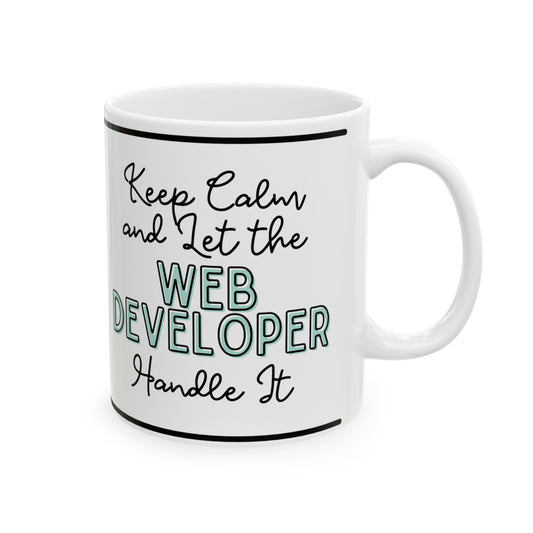 Keep Calm and let the Web Developer Handle It - Ceramic Mug, 11oz