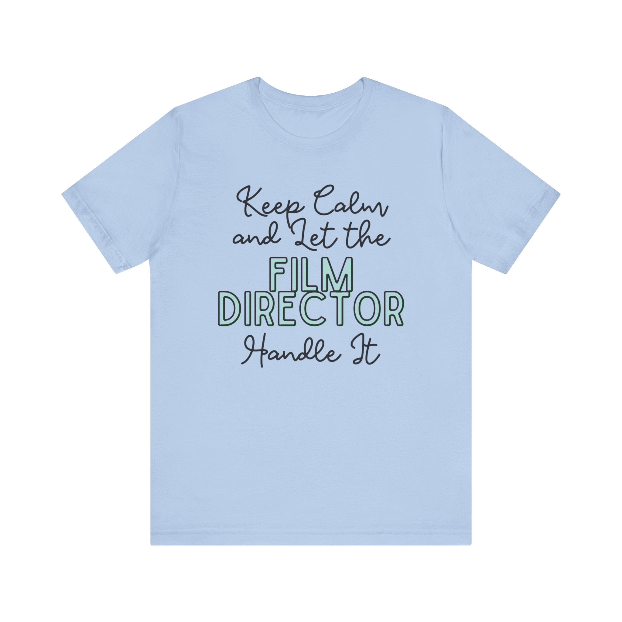 Keep Calm and let the Film Director handle It - Jersey Short Sleeve Tee - Spruced Roost