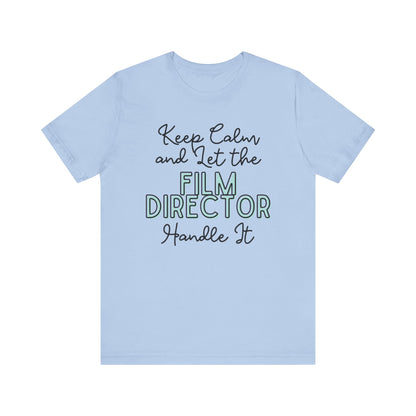 Keep Calm and let the Film Director handle It - Jersey Short Sleeve Tee