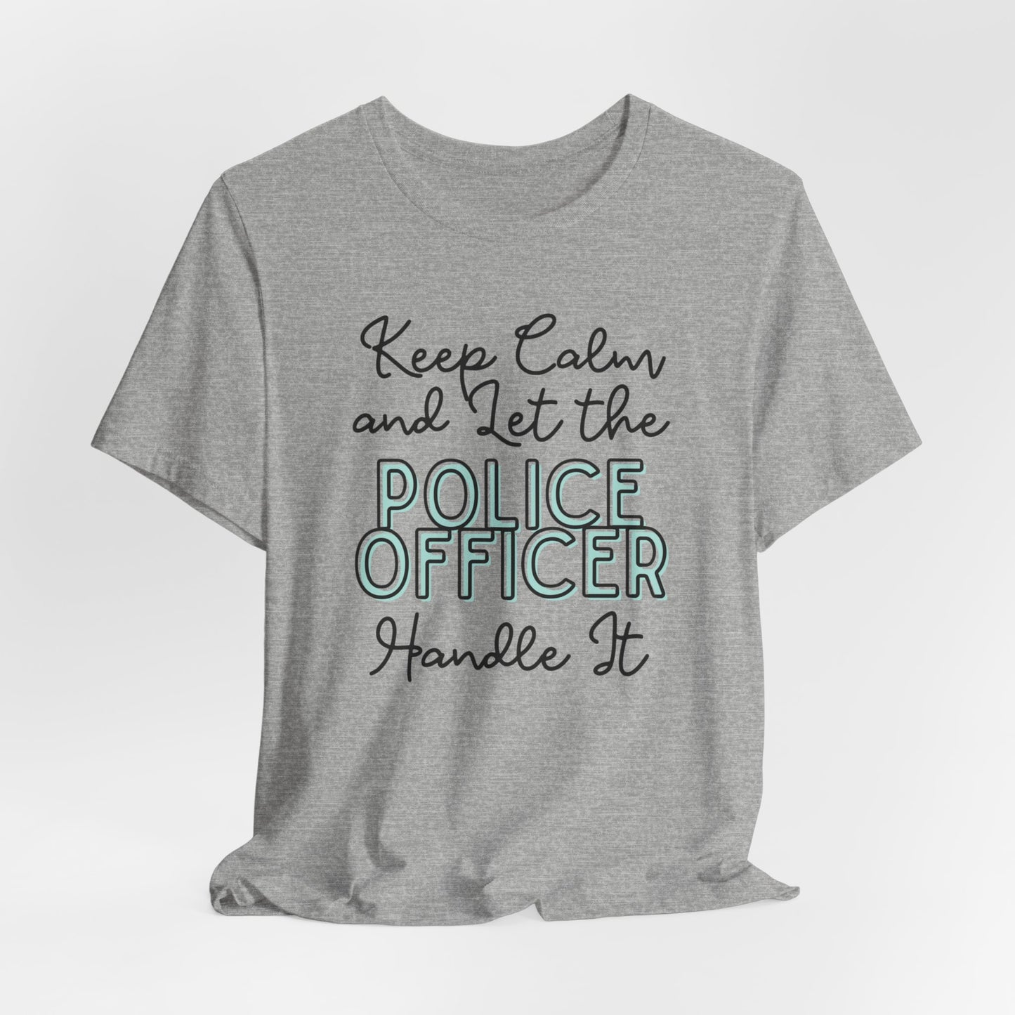 Keep Calm and let the Police Officer handle It - Jersey Short Sleeve Tee