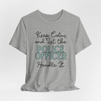 Keep Calm and let the Police Officer handle It - Jersey Short Sleeve Tee