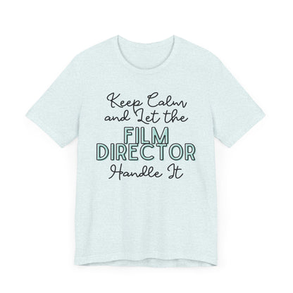 Keep Calm and let the Film Director handle It - Jersey Short Sleeve Tee