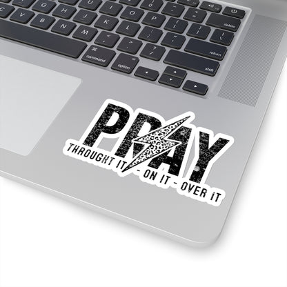 Pray Through it, On it over it - Prayer Kiss-Cut Stickers