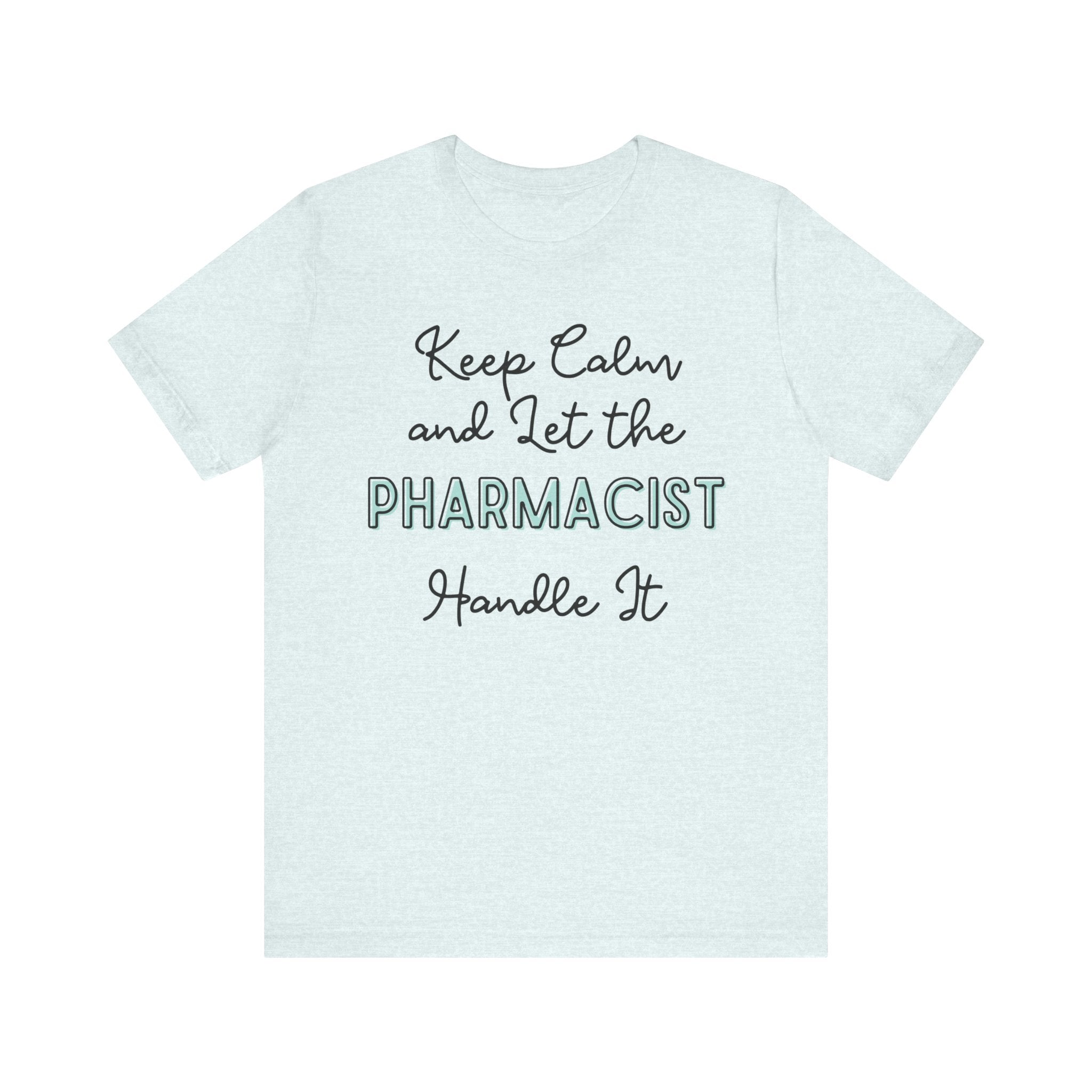 Keep Calm and let the Pharmacist handle It - Jersey Short Sleeve Tee