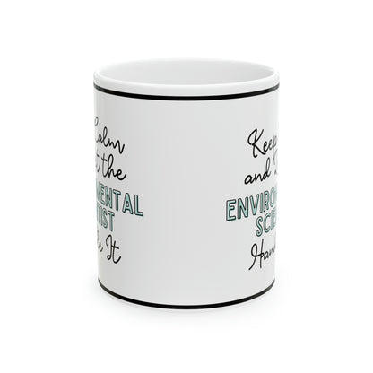 Keep Calm and let the Environmental Scientist Handle It - Ceramic Mug, 11oz