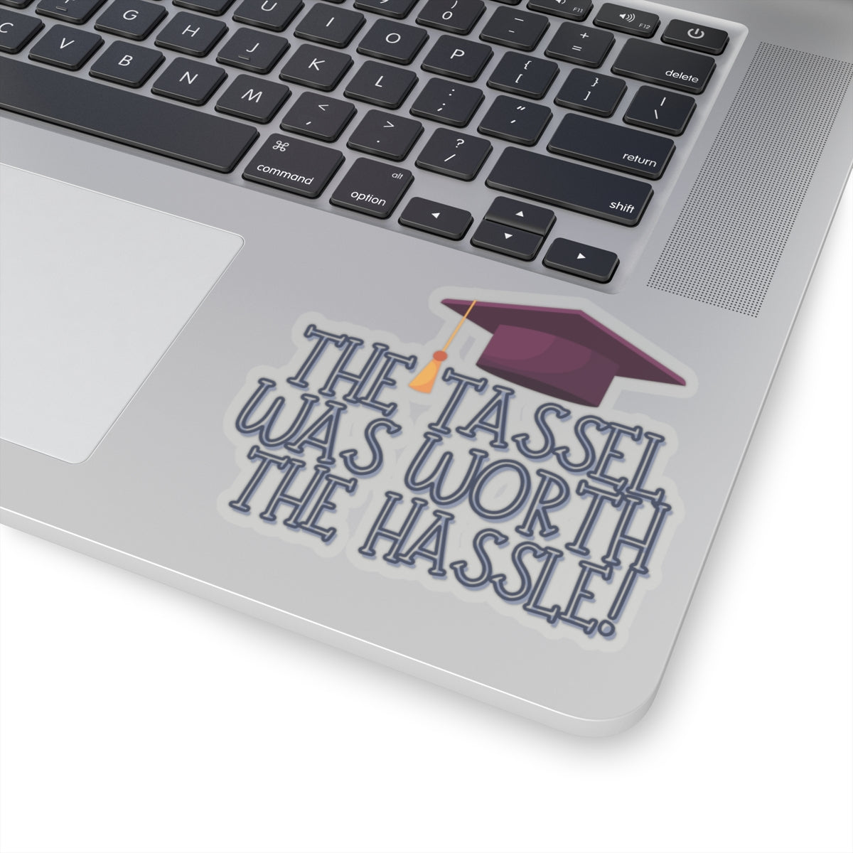 The Tassel was worth the Hastle Graduation Kiss-Cut Stickers